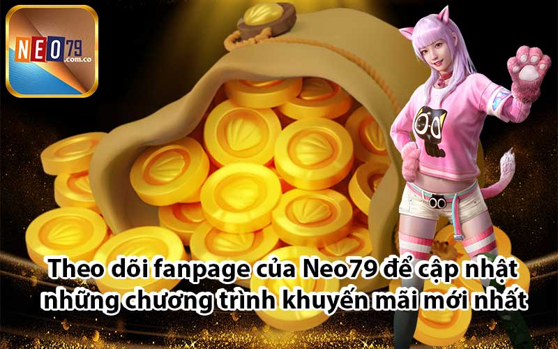 Theo dõi fanpage của Neo79 để cập nhật những chương trình khuyến mãi mới nhất